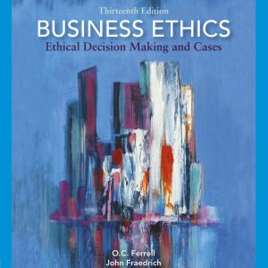 Business Ethics Ethical Decision Making and Cases 13th Edition