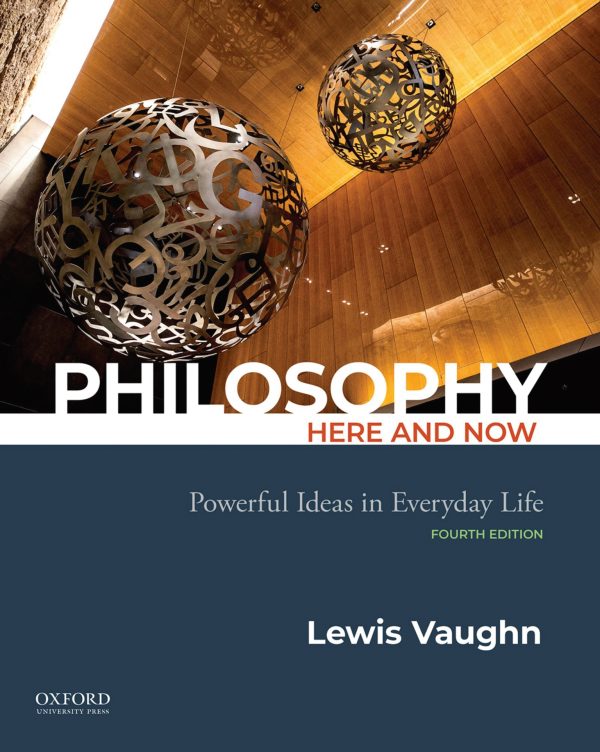 Philosophy Here and Now Powerful Ideas in Everyday Life 4th Edition