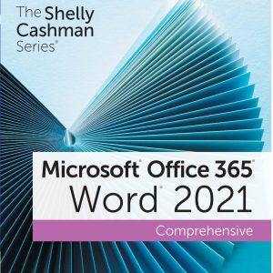 Shelly Cashman Series Microsoft Office 365 and Word 2021 Comprehensive