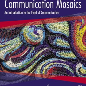 Communication Mosaics An Introduction to the Field of Communication 8th Edition