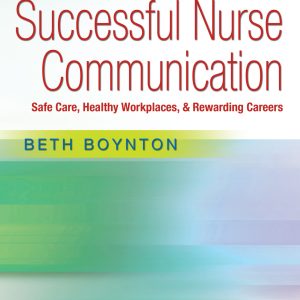 Successful Nurse Communication Revised Reprint Safe Care, Healthy Workplaces & Rewarding Careers